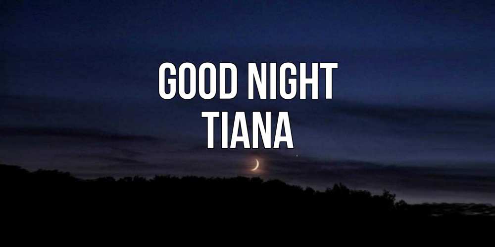 Greetings card с именем, Tiana Good night месяц Greetings with text for free download 