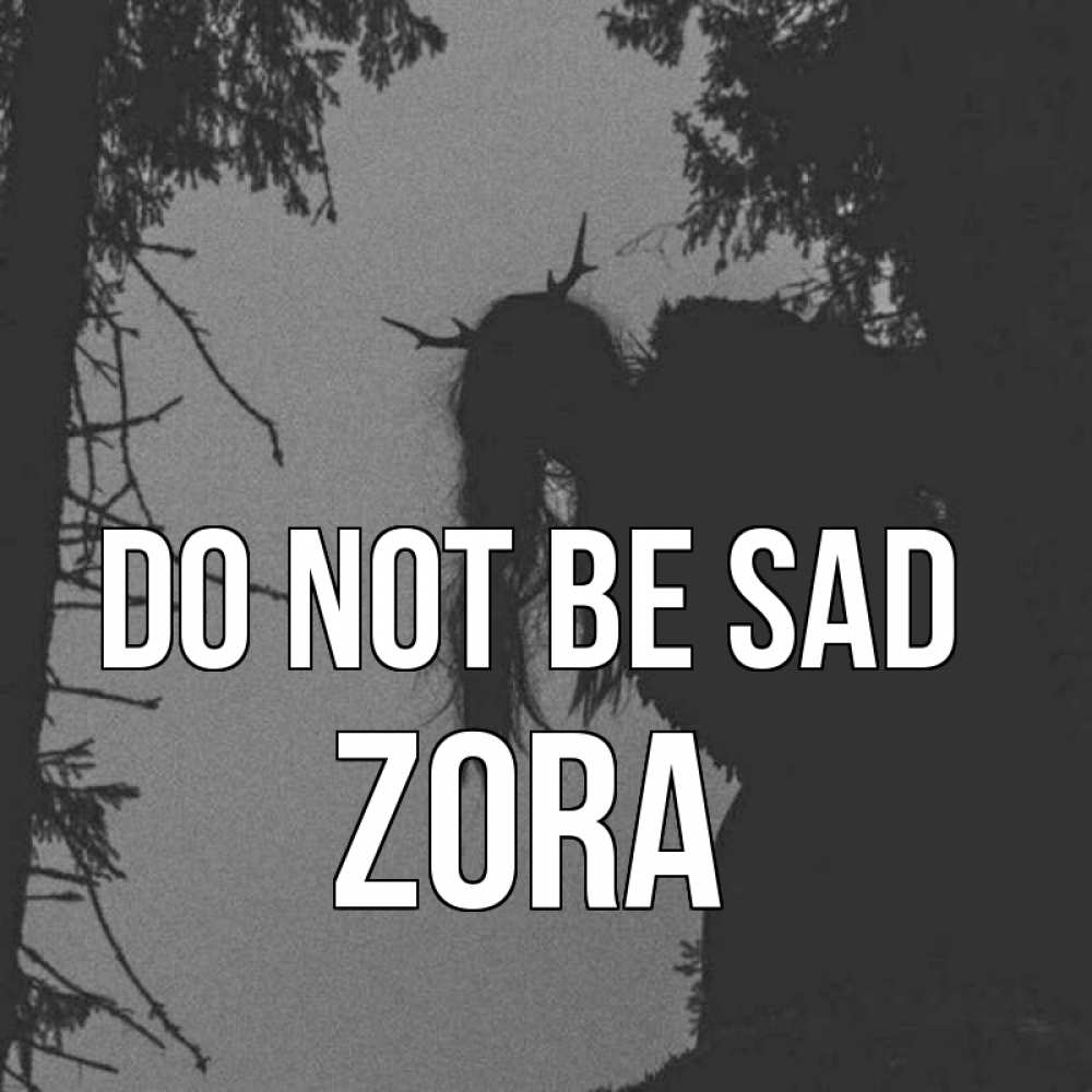 Greetings card с именем, Zora Do not be sad чудище лесное Greetings with text for free download 