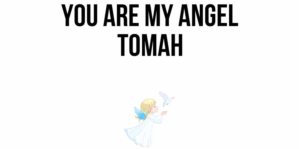 Greetings card с именем, ТОМАН You are my angel ангел, голубь Greetings with text for free download 