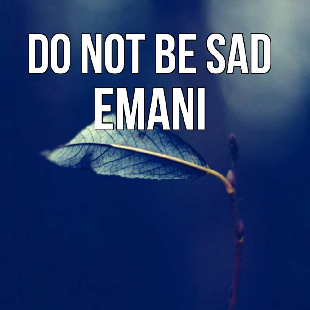 Greetings card с именем, Emani Do not be sad растение Greetings with text for free download 