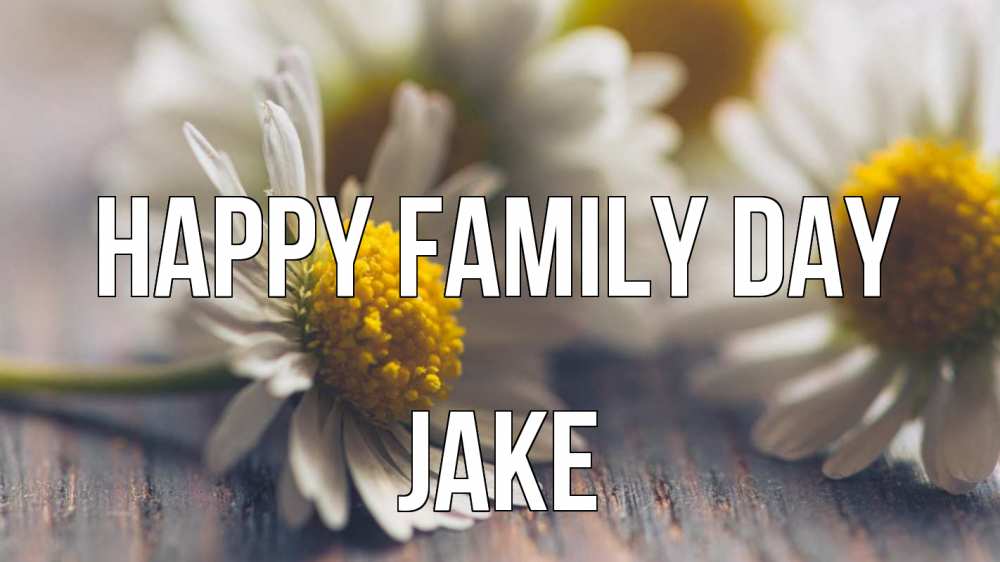 Greetings card с именем, Jake happy family day с днем семьи Greetings with text for free download 