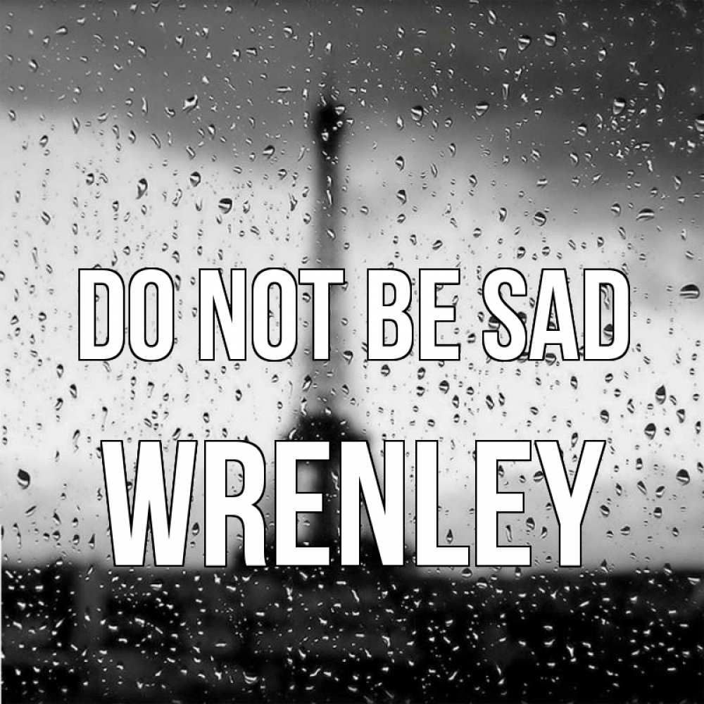 Greetings card с именем, Wrenley Do not be sad Париж и Эйфелева башня Greetings with text for free download 