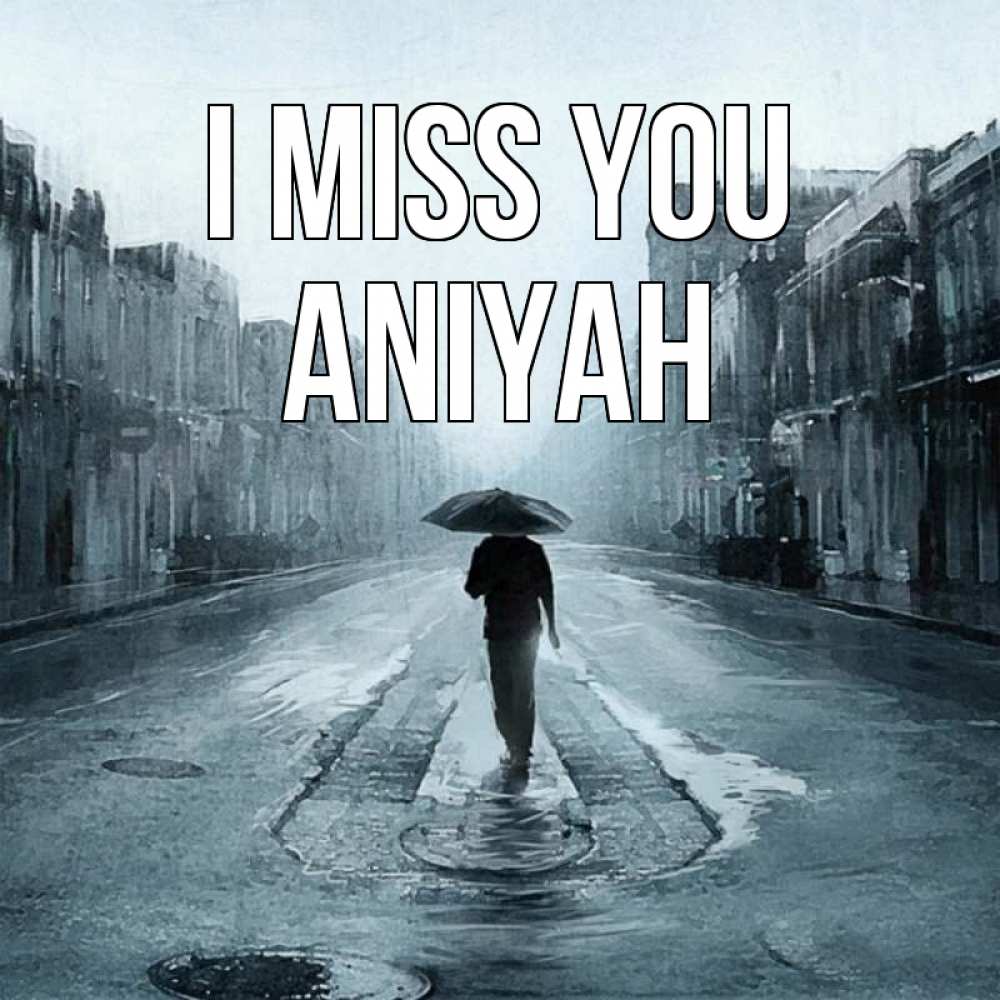 Greetings card с именем, Aniyah I miss you мне плохо без тебя Greetings with text for free download 