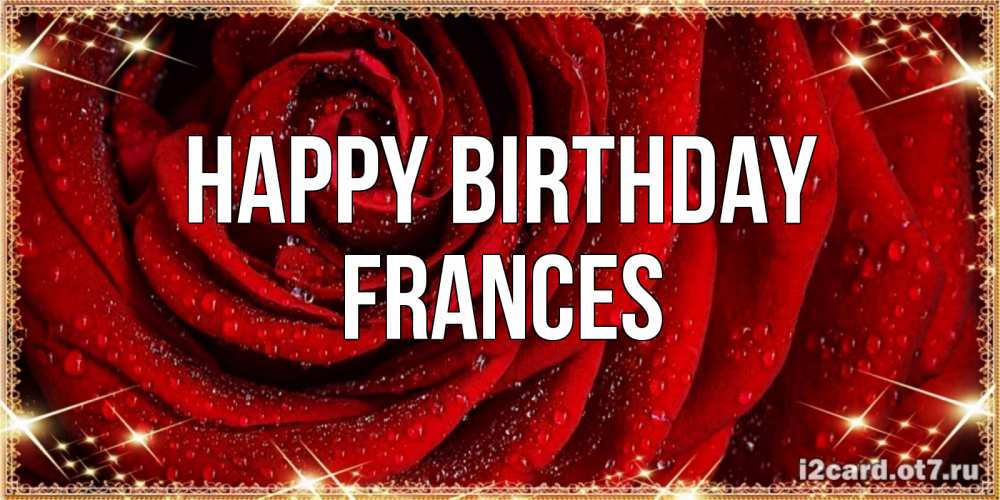 Greetings card с именем, Frances Happy Birthday роса на розе блестящая в лучах солнца Greetings with text for free download 