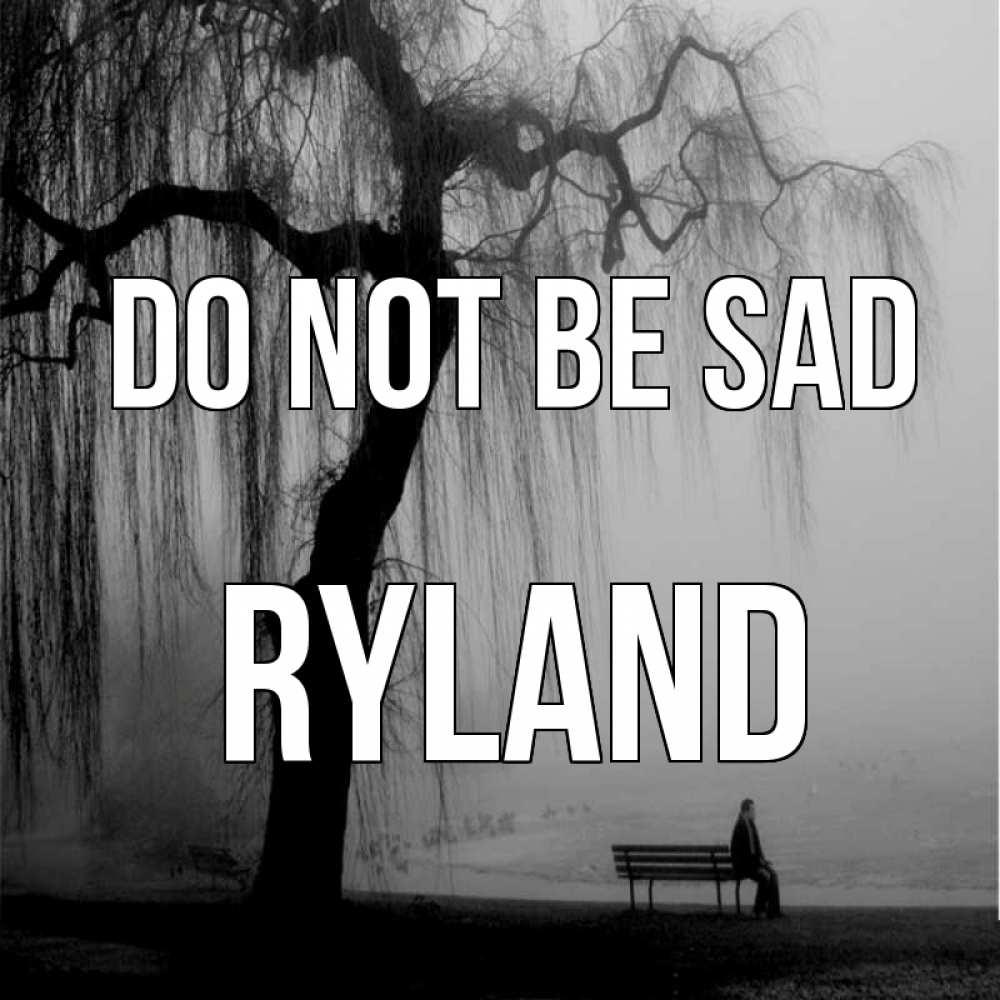 Greetings card с именем, Ryland Do not be sad висящие ветки дерева и лавочка под деревом Greetings with text for free download 