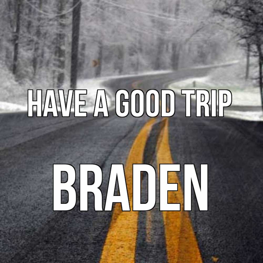 Greetings card с именем, Braden Have a good trip хорошего вам путешествия Greetings with text for free download 