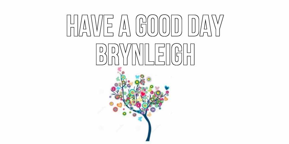 Greetings card с именем, Brynleigh Have a good day открытка на каждый день Greetings with text for free download 