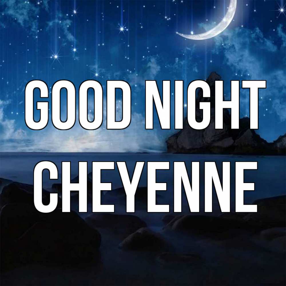 Greetings card с именем, Cheyenne Good night море Greetings with text for free download 