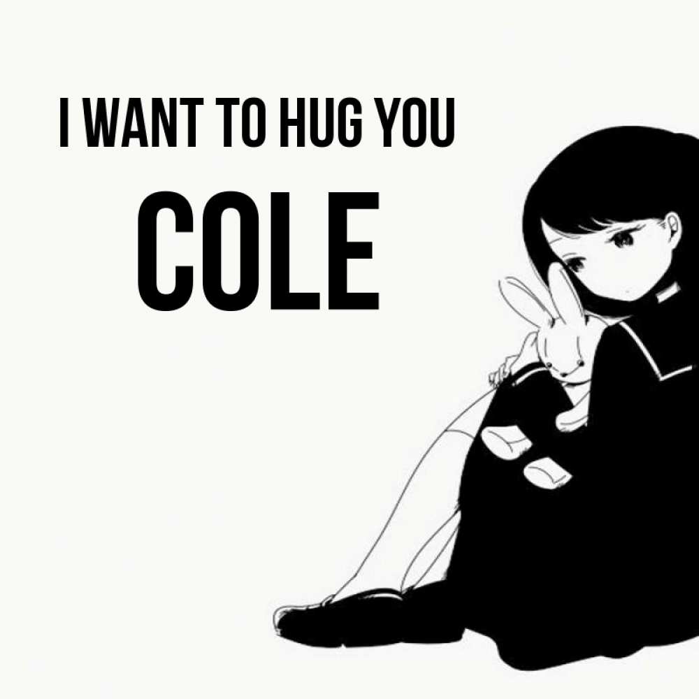 Greetings card с именем, Cole I want to hug you чернобелая картнка Greetings with text for free download 