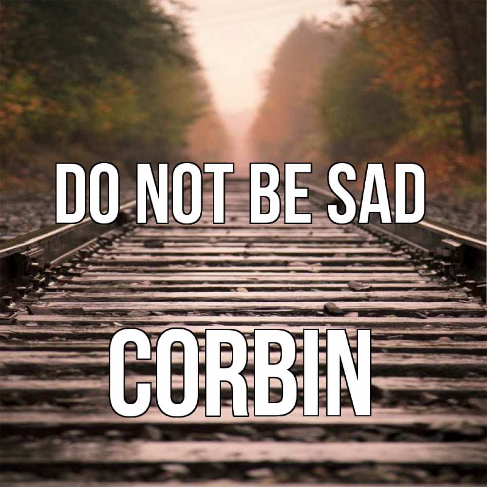 Greetings card с именем, Corbin Do not be sad лес и железная дорога Greetings with text for free download 