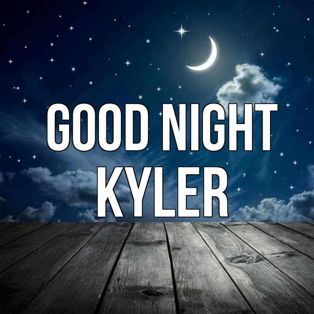 Greetings card с именем, Kyler Good night месяц и звезда Greetings with text for free download 