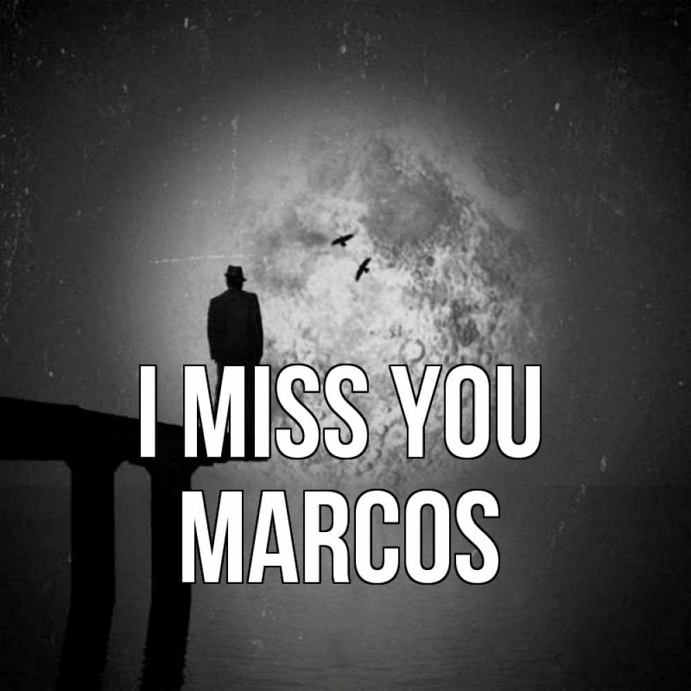 Greetings card с именем, Marcos I miss you мост 1 Greetings with text for free download 