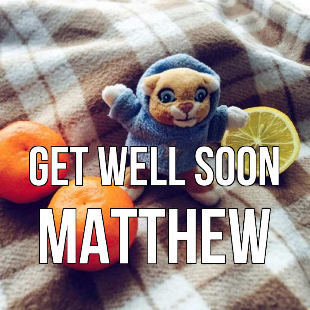 Greetings card с именем, Matthew Get well soon вот тебе апельсинка и лимон Greetings with text for free download 