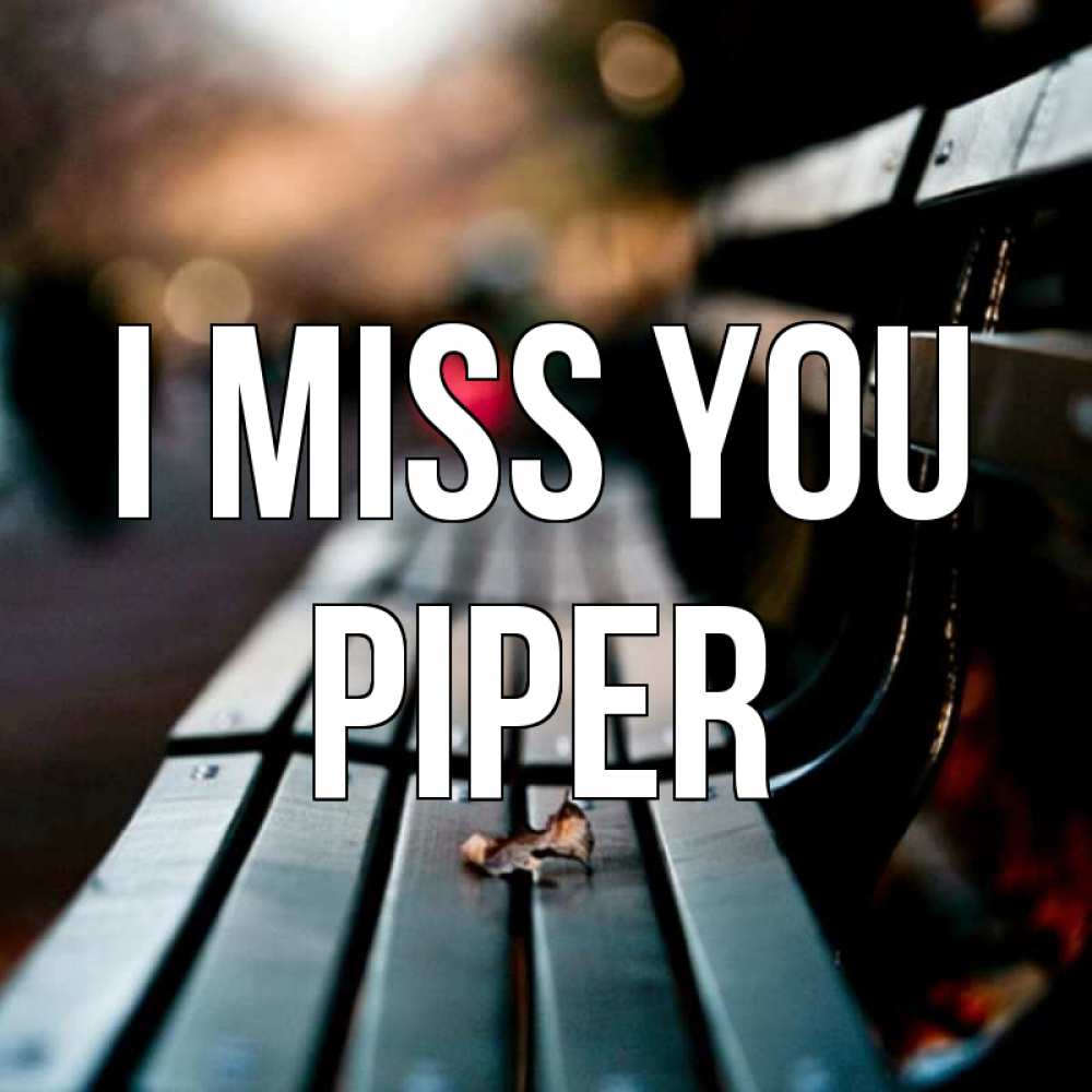 Greetings card с именем, Piper I miss you приходи скорее Greetings with text for free download 