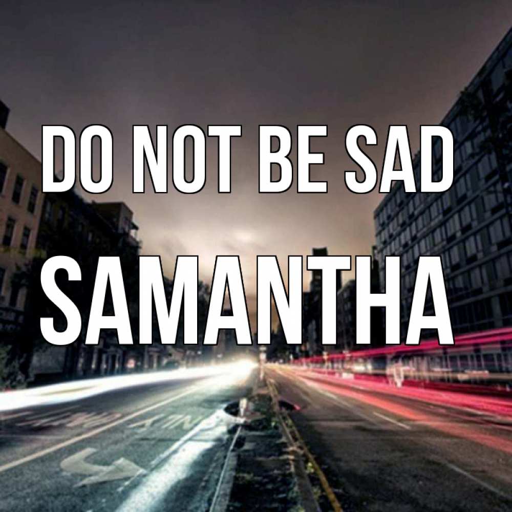 Greetings card с именем, Samantha Do not be sad съемка ночью Greetings with text for free download 