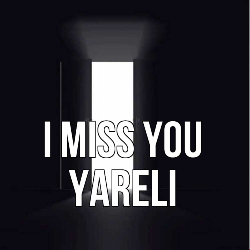 Greetings card с именем, Yareli I miss you дверь и свет Greetings with text for free download 
