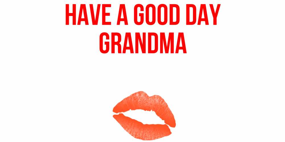 Greetings card с именем, grandma Have a good day удачного дня с поцелуем Greetings with text for free download 