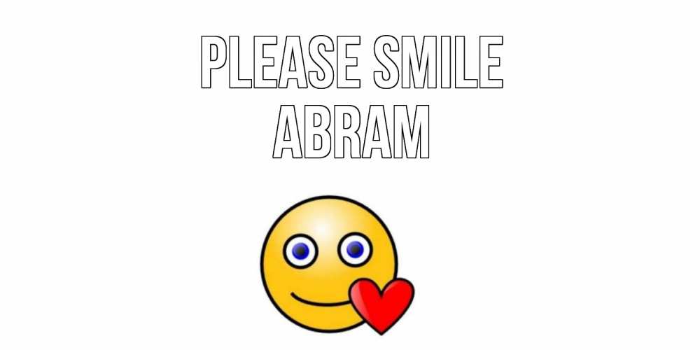 Greetings card с именем, Abram Please smile смайл,сердце Greetings with text for free download 