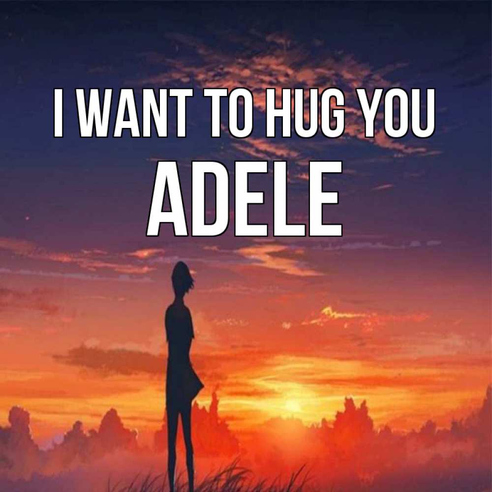 Greetings card с именем, Adele I want to hug you стройная девушка Greetings with text for free download 