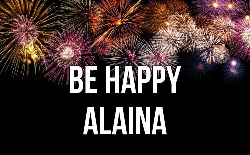 Greetings card с именем, Alaina Be happy Фейрверг 1 Greetings with text for free download 