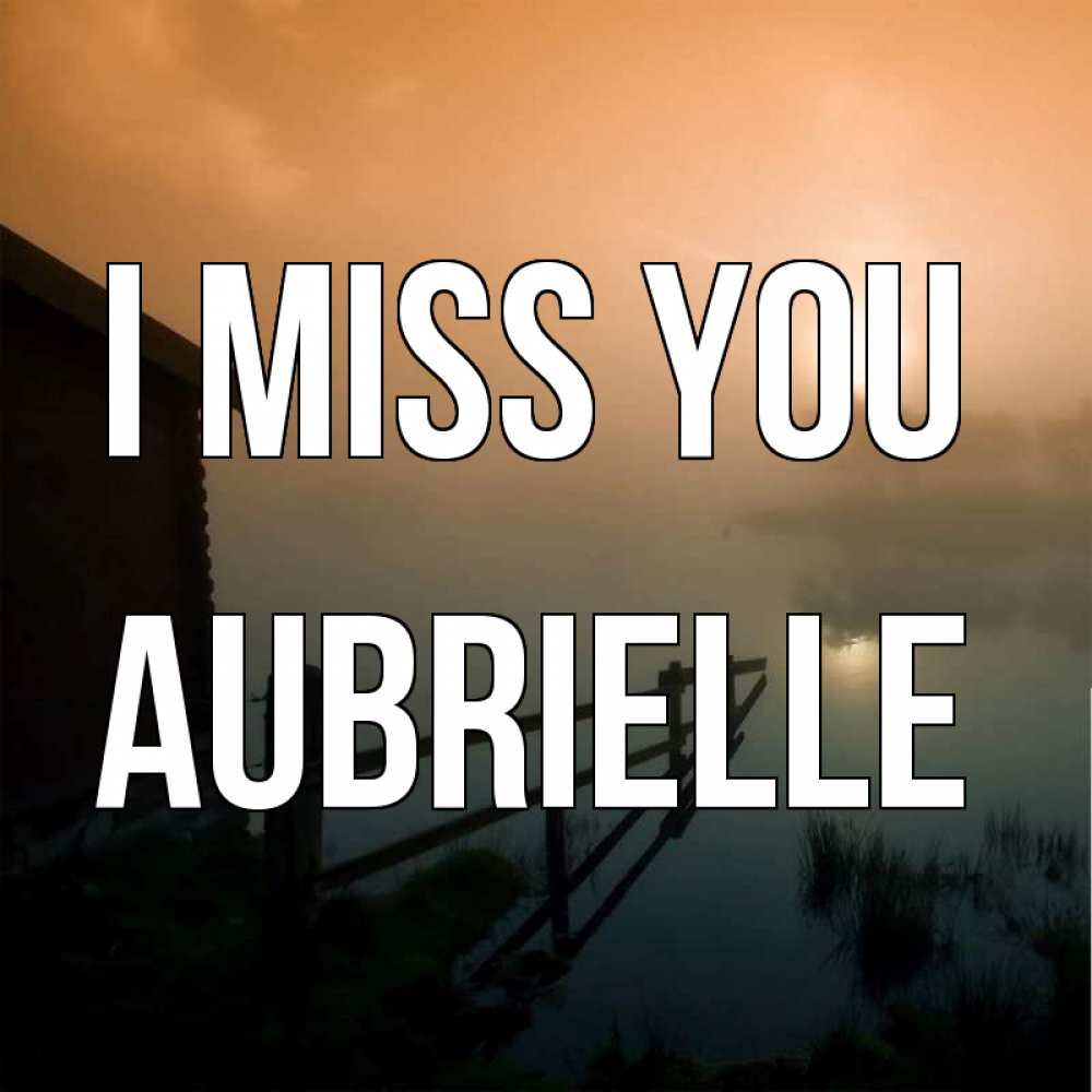 Greetings card с именем, Aubrielle I miss you приходи ко мне на чай Greetings with text for free download 