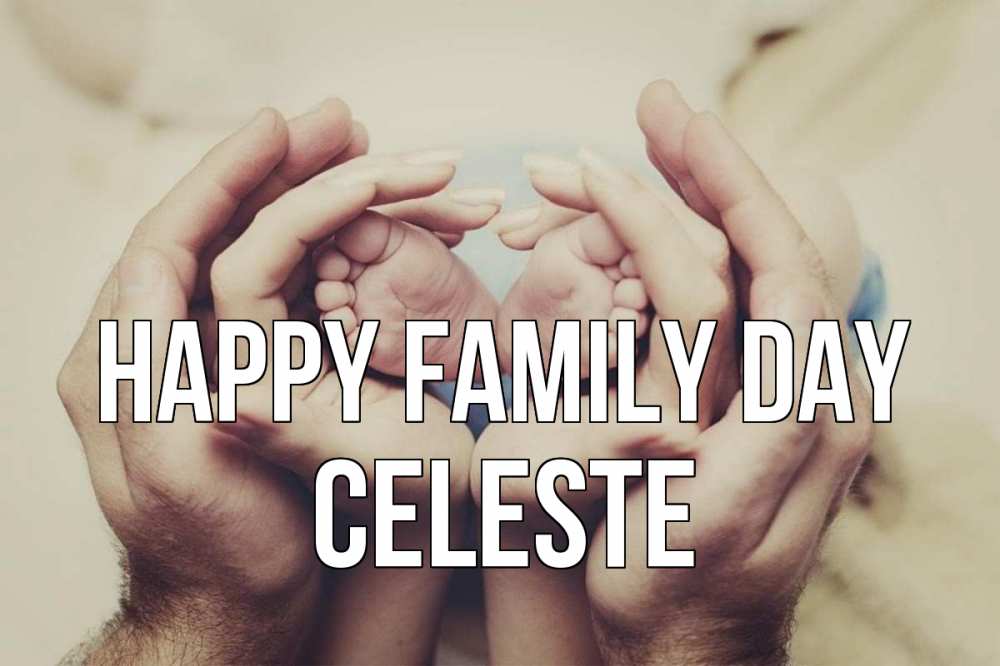 Greetings card с именем, Celeste happy family day Семья, малыш, руки Greetings with text for free download 