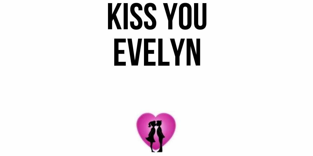 Greetings card с именем, Evelyn Kiss you поцелуй Greetings with text for free download 