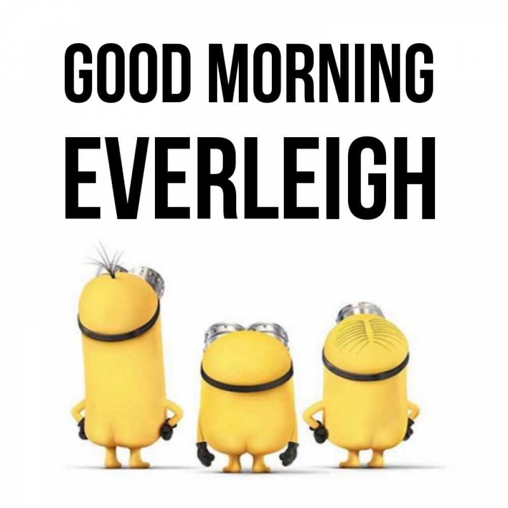 Greetings card с именем, Everleigh Good morning подписать открытку онлайн бесплатно Greetings with text for free download 