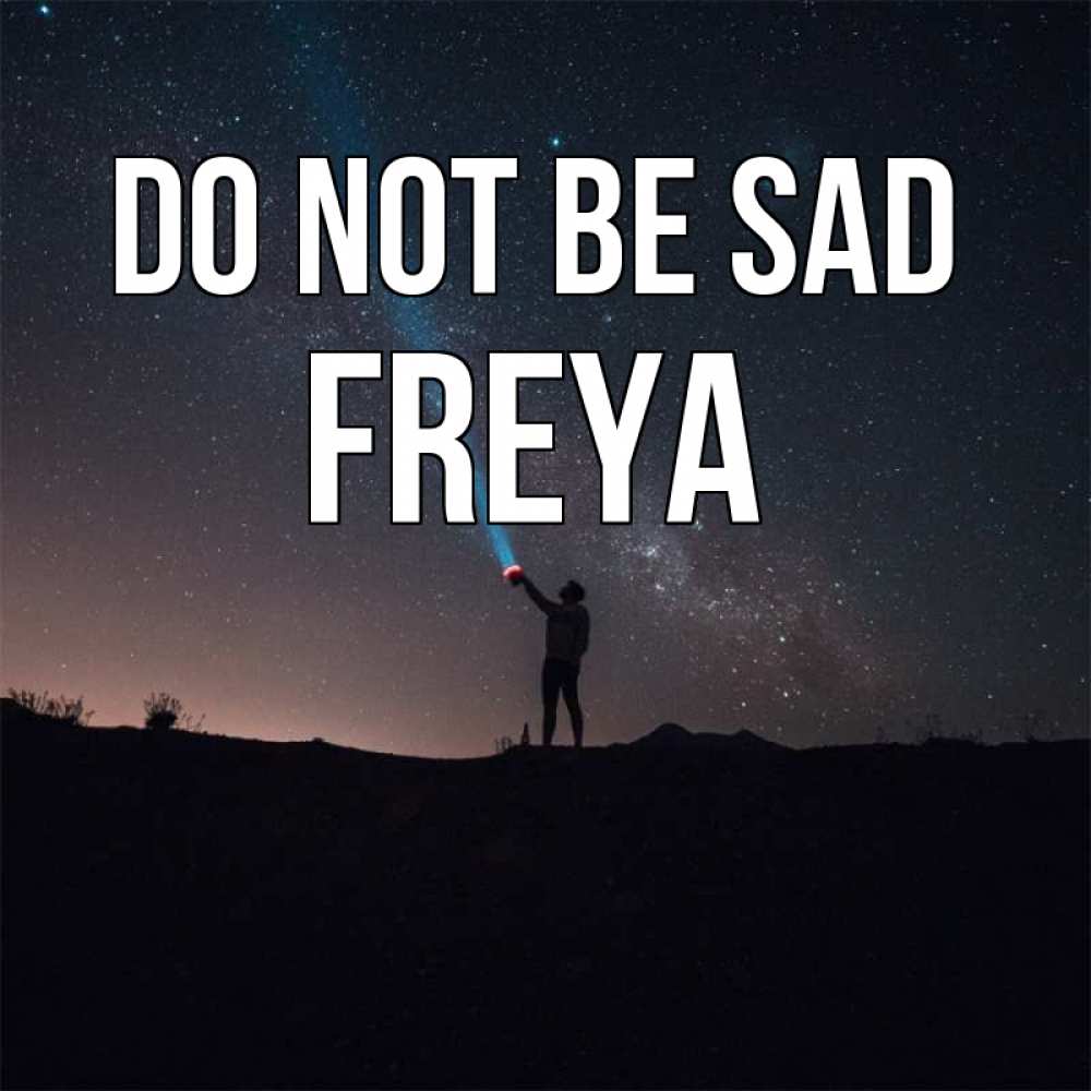 Greetings card с именем, Freya Do not be sad луч света и млечный путь Greetings with text for free download 