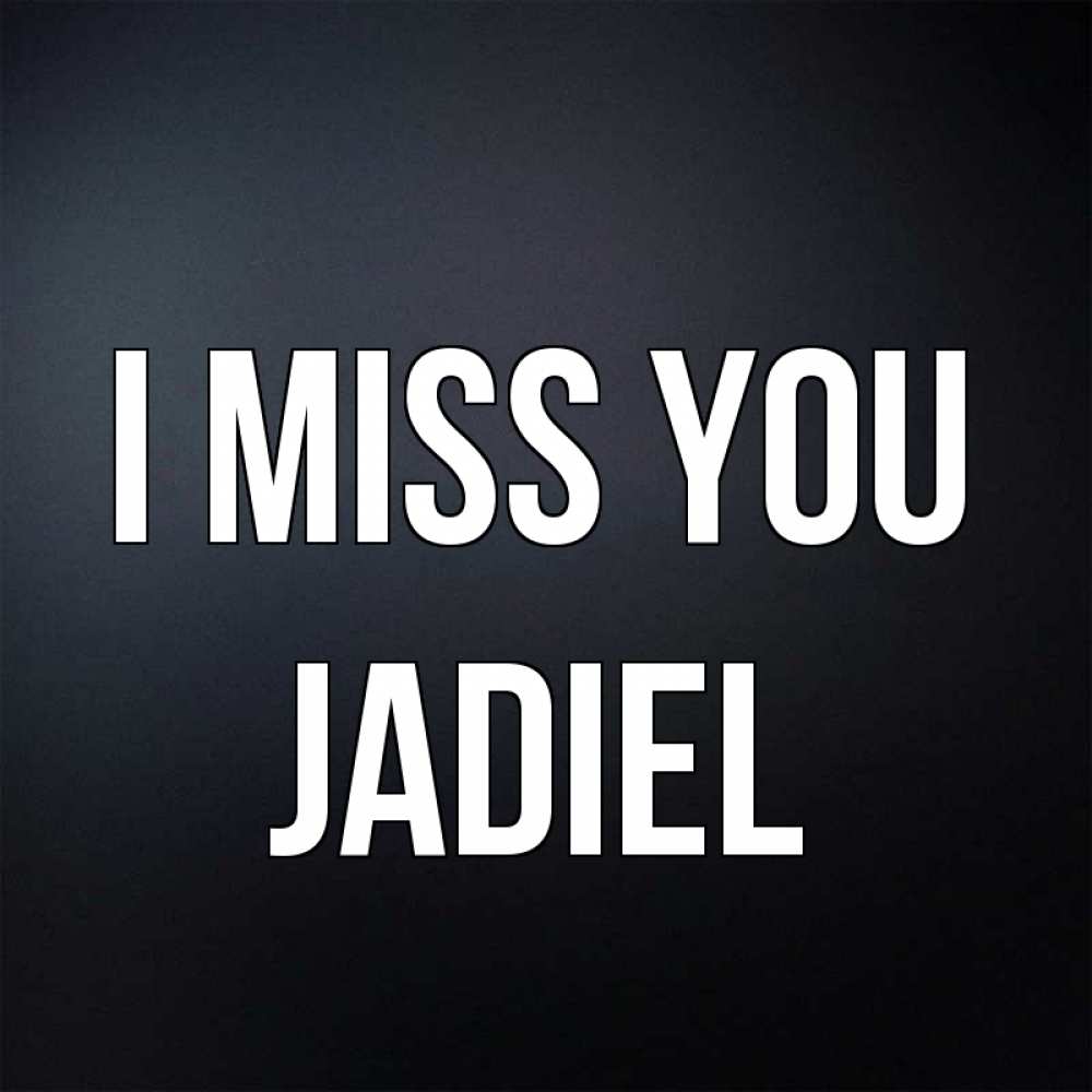 Greetings card с именем, Jadiel I miss you с подписью Greetings with text for free download 