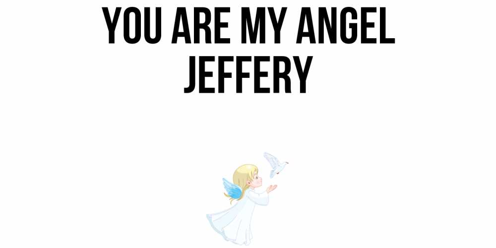 Greetings card с именем, Jeffery You are my angel ангел, голубь Greetings with text for free download 