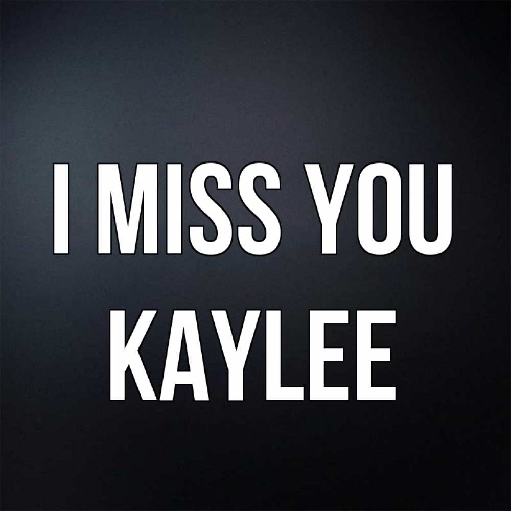 Greetings card с именем, Kaylee I miss you с подписью Greetings with text for free download 