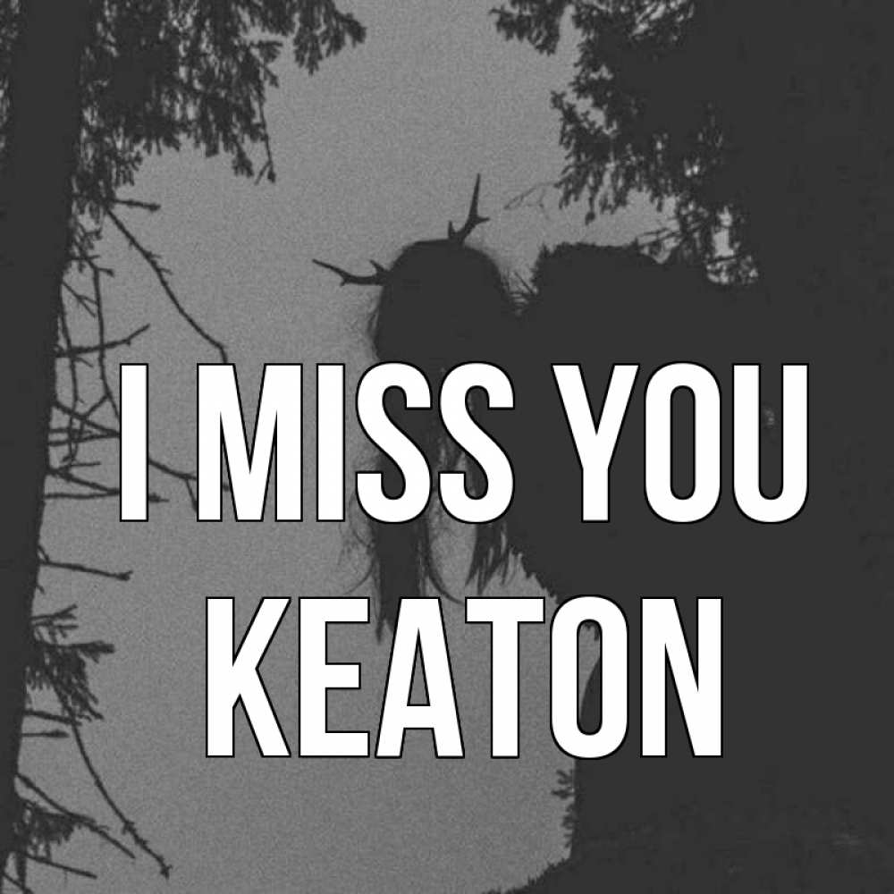 Greetings card с именем, Keaton I miss you пугаю Greetings with text for free download 