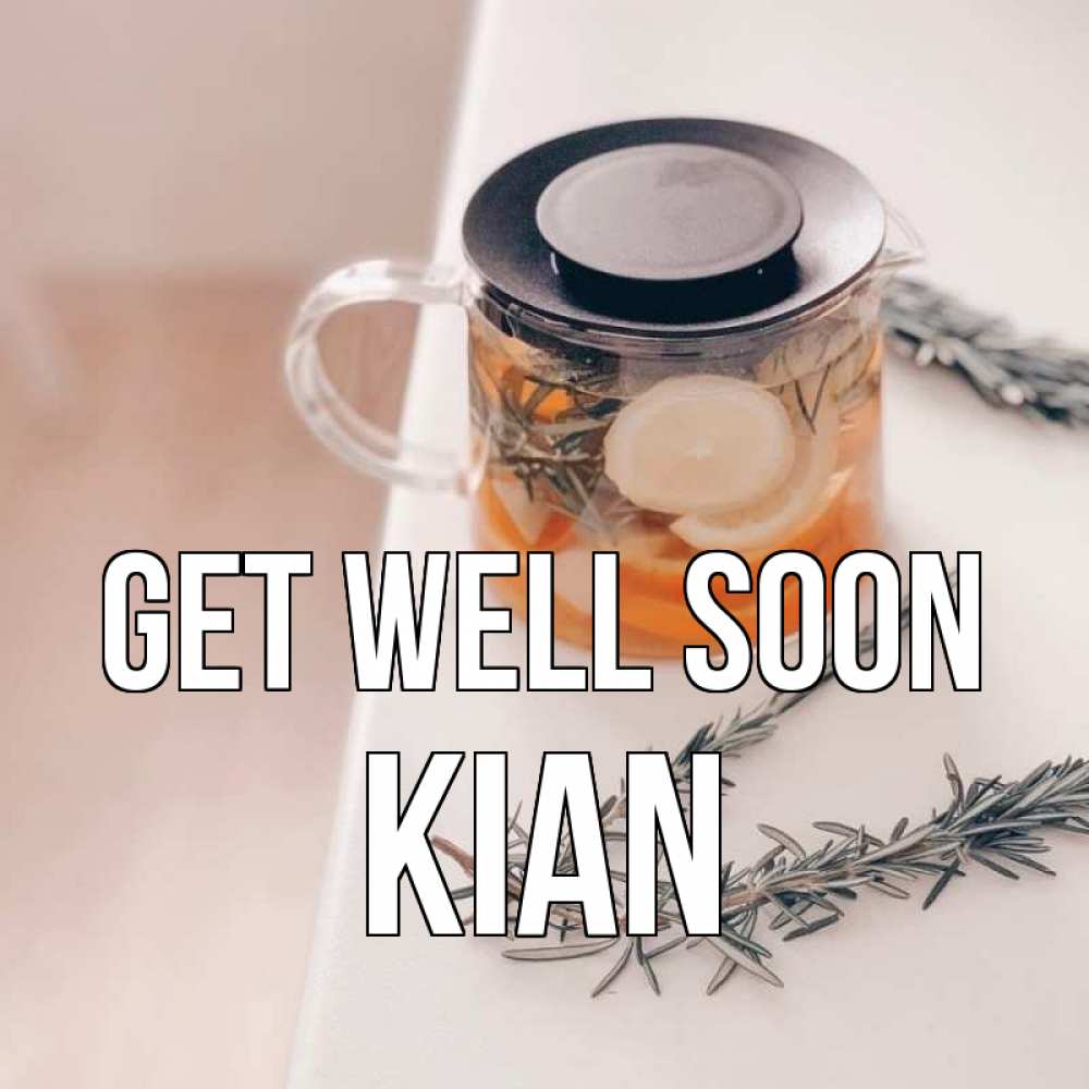 Greetings card с именем, Kian Get well soon ну вы там держитесь Greetings with text for free download 