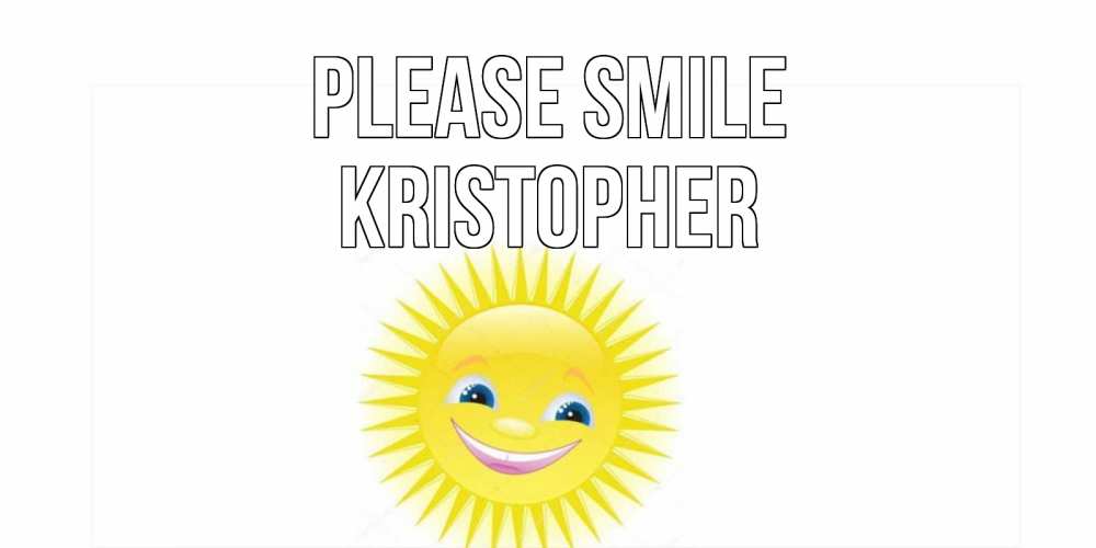 Greetings card с именем, Kristopher Please smile пожелания позитивные Greetings with text for free download 