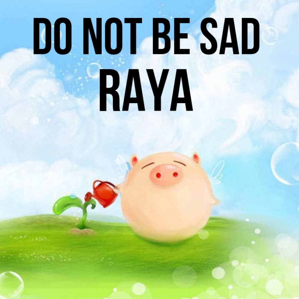 Greetings card с именем, Raya Do not be sad поливает цветок порося Greetings with text for free download 