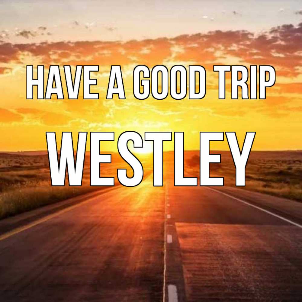 Greetings card с именем, Westley Have a good trip солнечный свет, закат Greetings with text for free download 