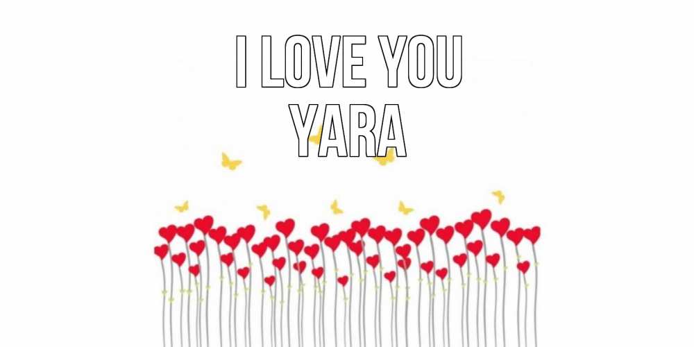 Greetings card с именем, Yara I love you бабочки,сердечки Greetings with text for free download 