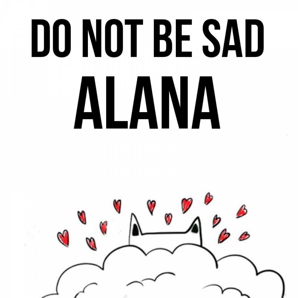 Greetings card с именем, Alana Do not be sad облако и ушки котика с сердечками Greetings with text for free download 