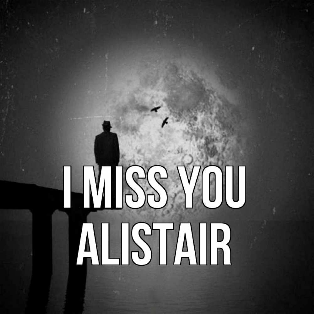 Greetings card с именем, Alistair I miss you мост 1 Greetings with text for free download 