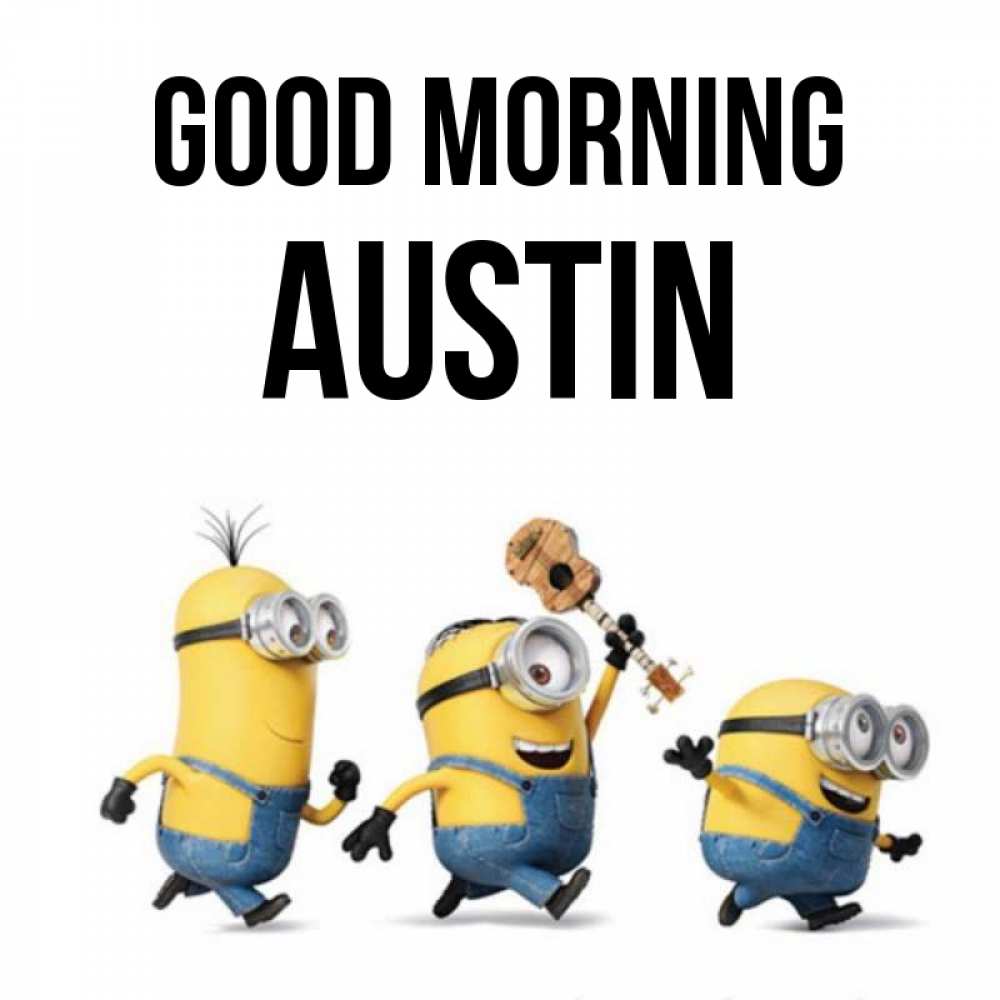 Greetings card с именем, Austin Good morning миньоны и прекрасное утро Greetings with text for free download 