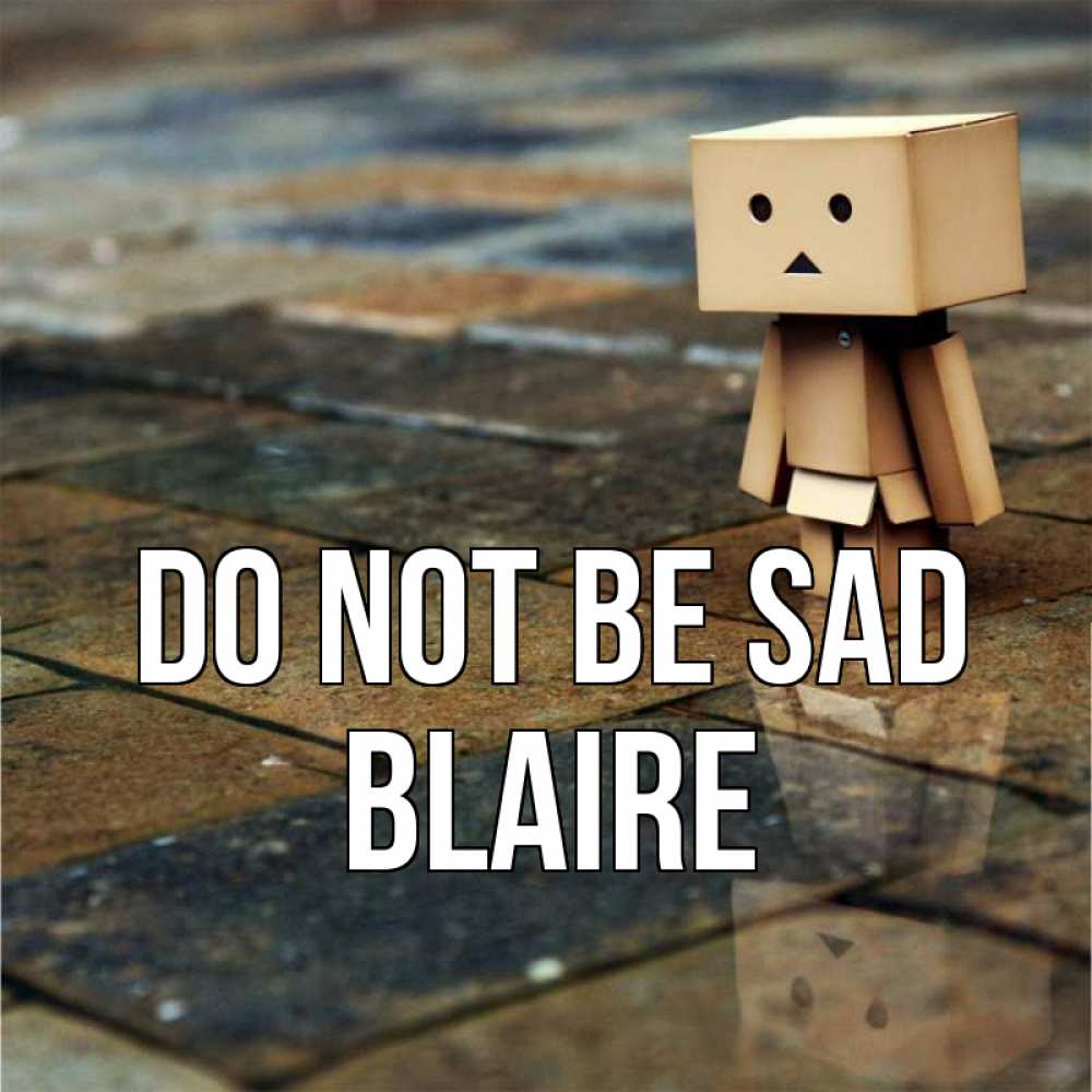 Greetings card с именем, Blaire Do not be sad Стив Greetings with text for free download 
