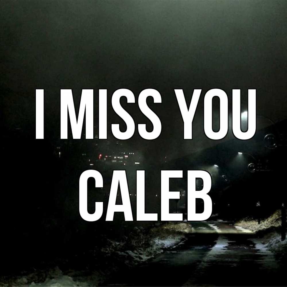 Greetings card с именем, Caleb I miss you окраина города Greetings with text for free download 