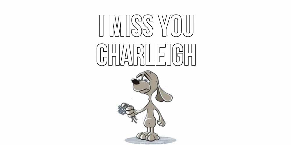 Greetings card с именем, Charleigh I miss you я по тебе скучаю с песиком Greetings with text for free download 