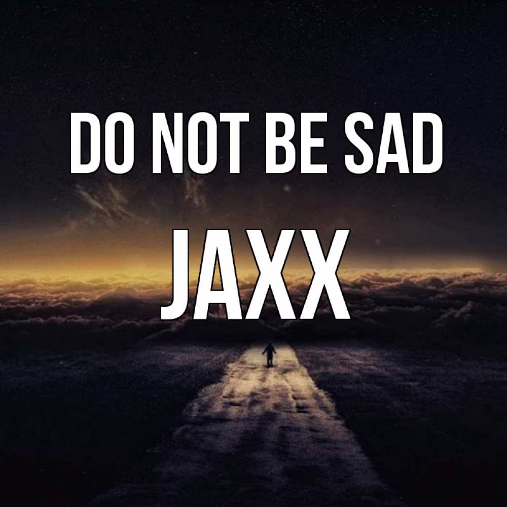 Greetings card с именем, Jaxx Do not be sad дорога в никуда Greetings with text for free download 
