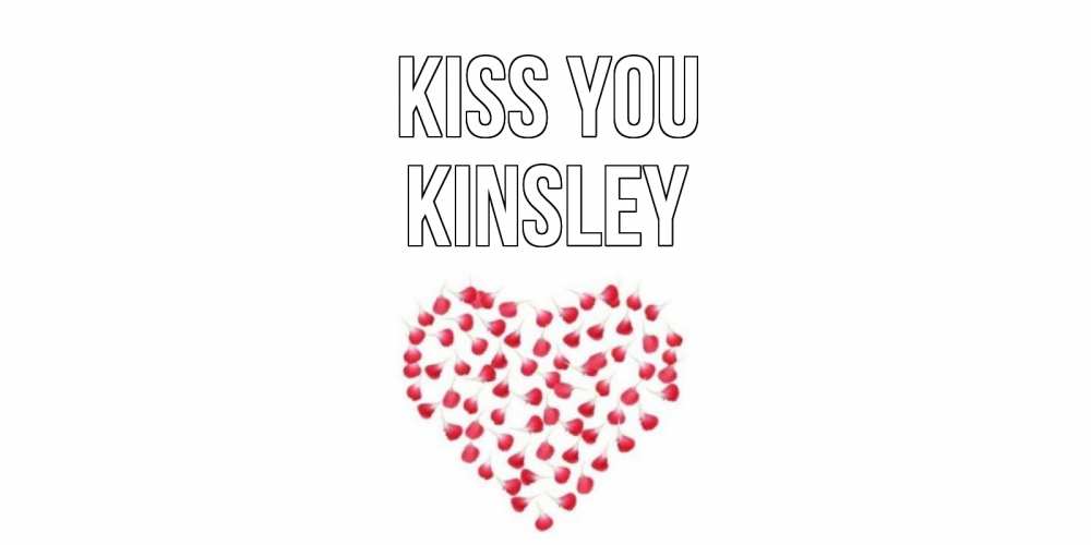 Greetings card с именем, Kinsley Kiss you сердце Greetings with text for free download 