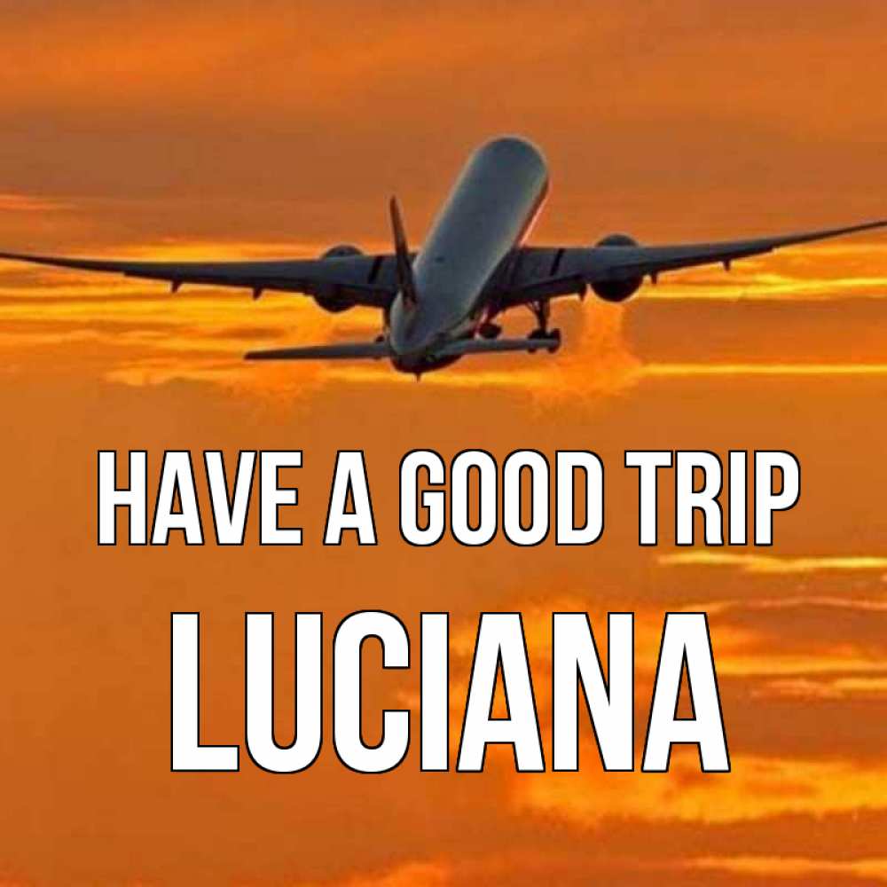 Greetings card с именем, Luciana Have a good trip оранжевое небо Greetings with text for free download 