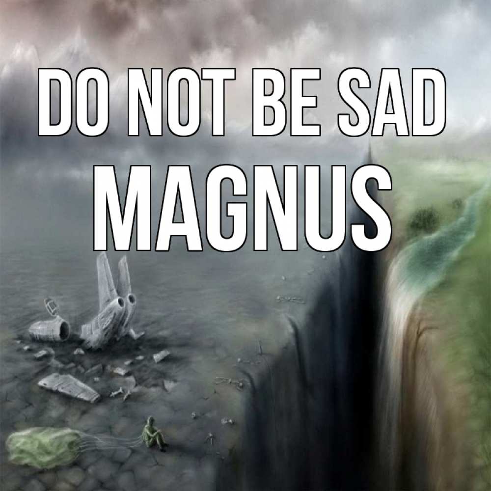Greetings card с именем, Magnus Do not be sad все спаслись. Greetings with text for free download 