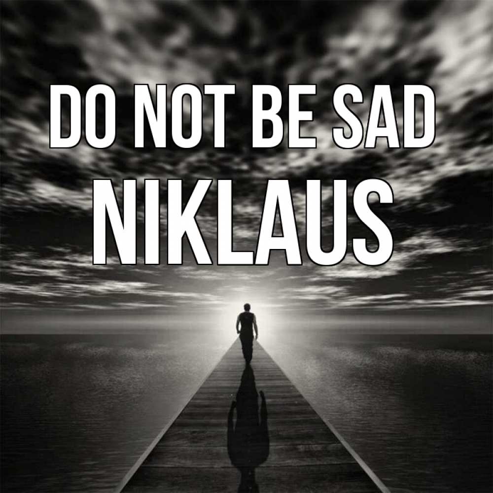 Greetings card с именем, Niklaus Do not be sad человек Greetings with text for free download 