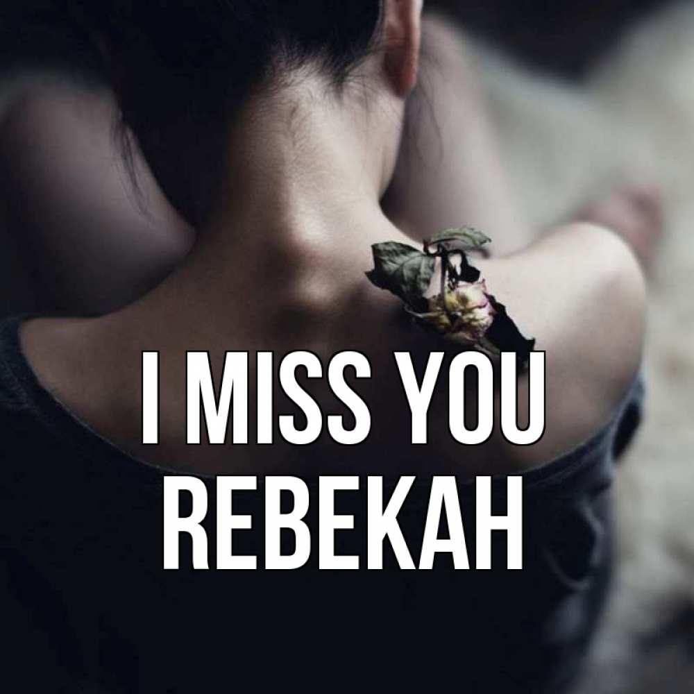 Greetings card с именем, Rebekah I miss you засох цветок Greetings with text for free download 